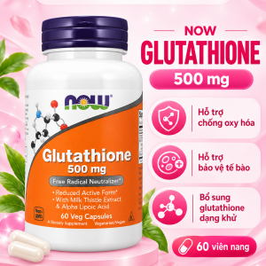 NOW Foods Glutathione 500 mg là gì? Thành phần, công dụng và cách sử dụng
